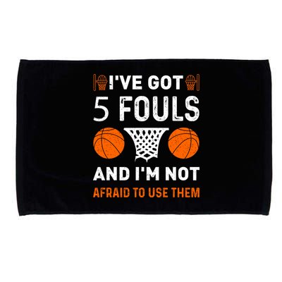 I've Got 5 Fouls And I'm Not Afraid To Use Them Basketball Microfiber Hand Towel