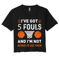 I've Got 5 Fouls And I'm Not Afraid To Use Them Basketball Crop Top