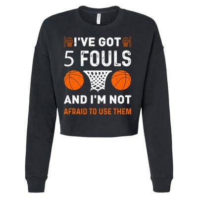 I've Got 5 Fouls And I'm Not Afraid To Use Them Basketball Cropped Pullover Crew