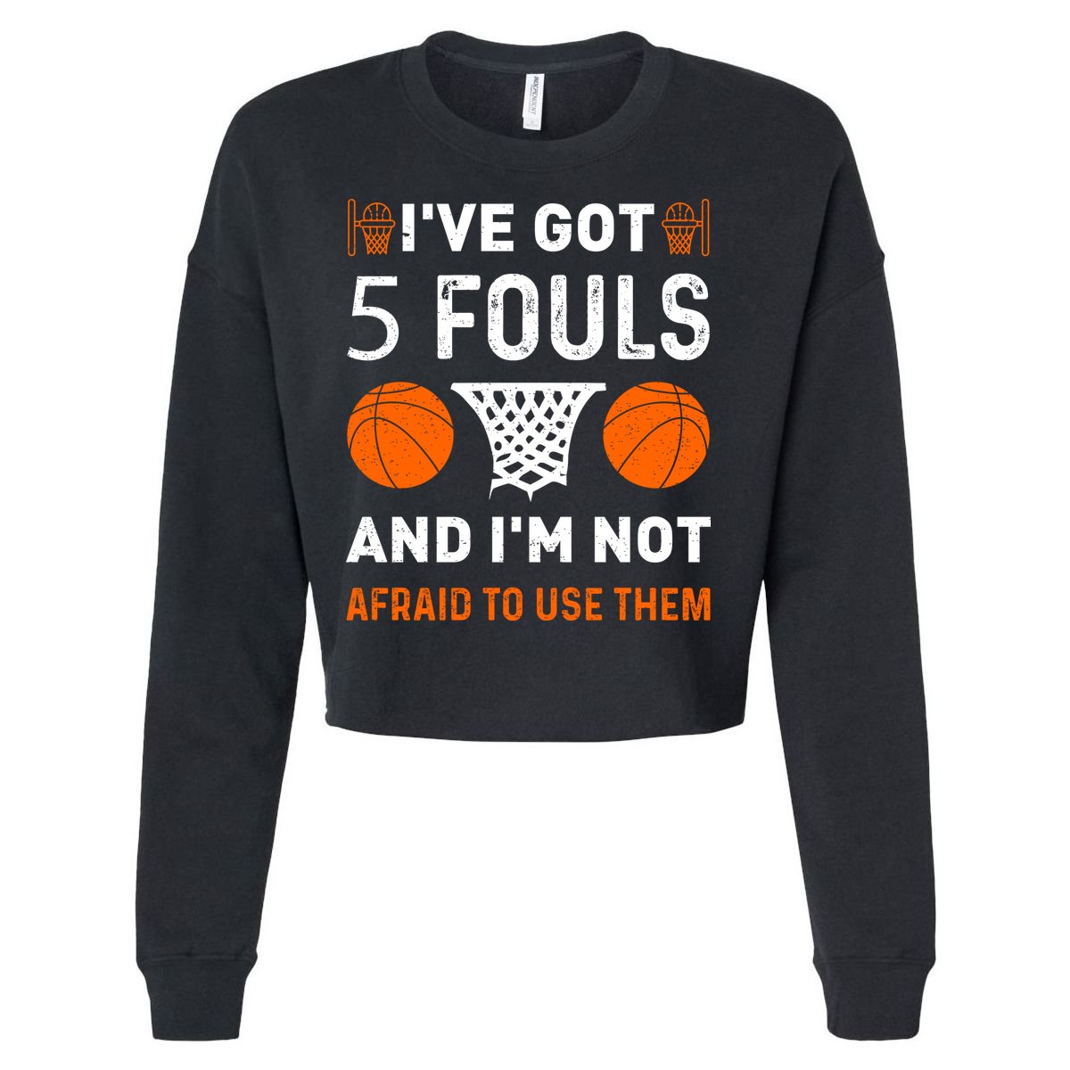 I've Got 5 Fouls And I'm Not Afraid To Use Them Basketball Cropped Pullover Crew