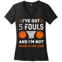 I've Got 5 Fouls And I'm Not Afraid To Use Them Basketball Women's V-Neck T-Shirt