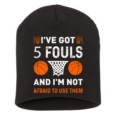 I've Got 5 Fouls And I'm Not Afraid To Use Them Basketball Short Acrylic Beanie