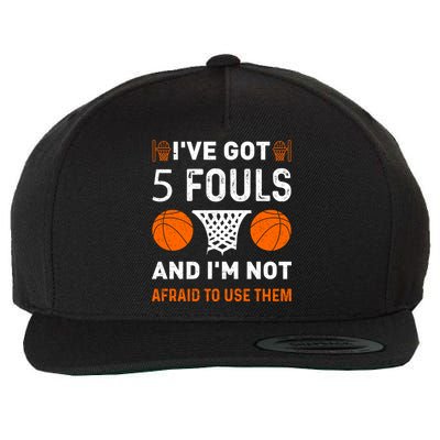 I've Got 5 Fouls And I'm Not Afraid To Use Them Basketball Wool Snapback Cap