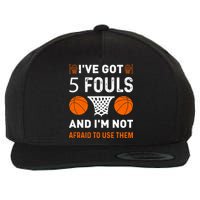 I've Got 5 Fouls And I'm Not Afraid To Use Them Basketball Wool Snapback Cap
