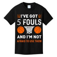 I've Got 5 Fouls And I'm Not Afraid To Use Them Basketball Kids T-Shirt