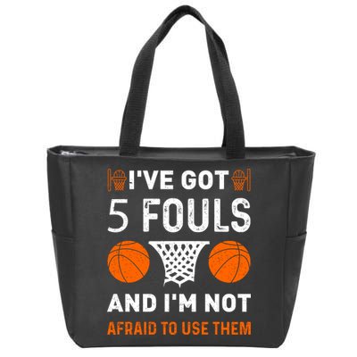 I've Got 5 Fouls And I'm Not Afraid To Use Them Basketball Zip Tote Bag