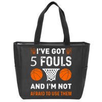I've Got 5 Fouls And I'm Not Afraid To Use Them Basketball Zip Tote Bag