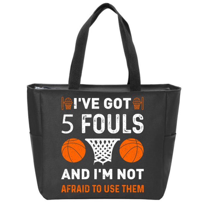 I've Got 5 Fouls And I'm Not Afraid To Use Them Basketball Zip Tote Bag
