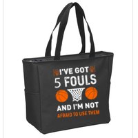 I've Got 5 Fouls And I'm Not Afraid To Use Them Basketball Zip Tote Bag