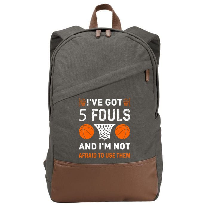 I've Got 5 Fouls And I'm Not Afraid To Use Them Basketball Cotton Canvas Backpack