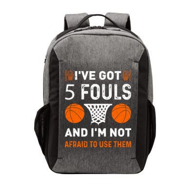 I've Got 5 Fouls And I'm Not Afraid To Use Them Basketball Vector Backpack