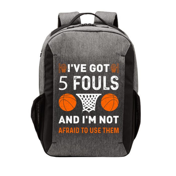 I've Got 5 Fouls And I'm Not Afraid To Use Them Basketball Vector Backpack