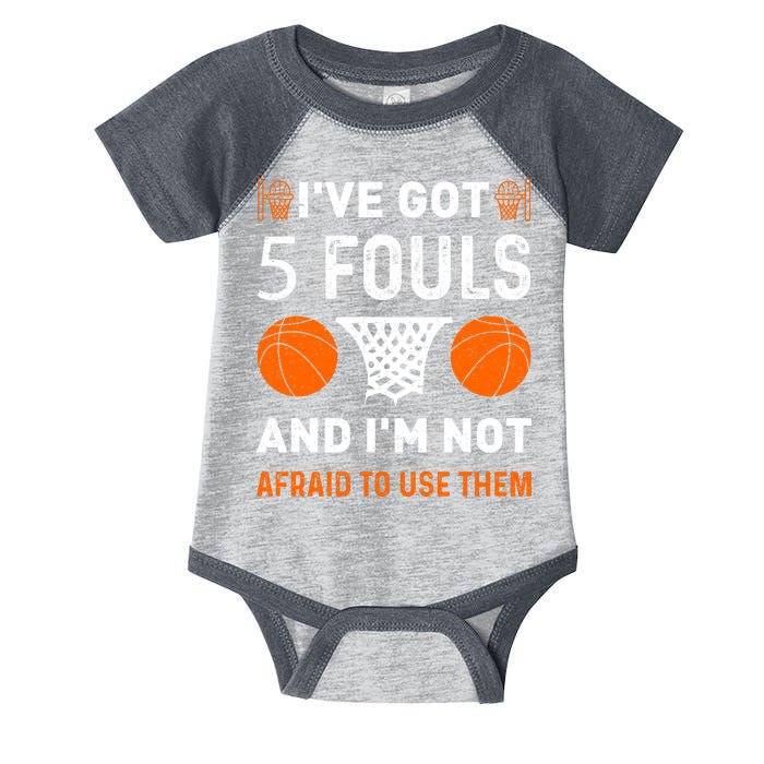 I've Got 5 Fouls And I'm Not Afraid To Use Them Basketball Infant Baby Jersey Bodysuit