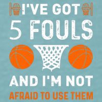 I've Got 5 Fouls And I'm Not Afraid To Use Them Basketball Sueded Cloud Jersey T-Shirt