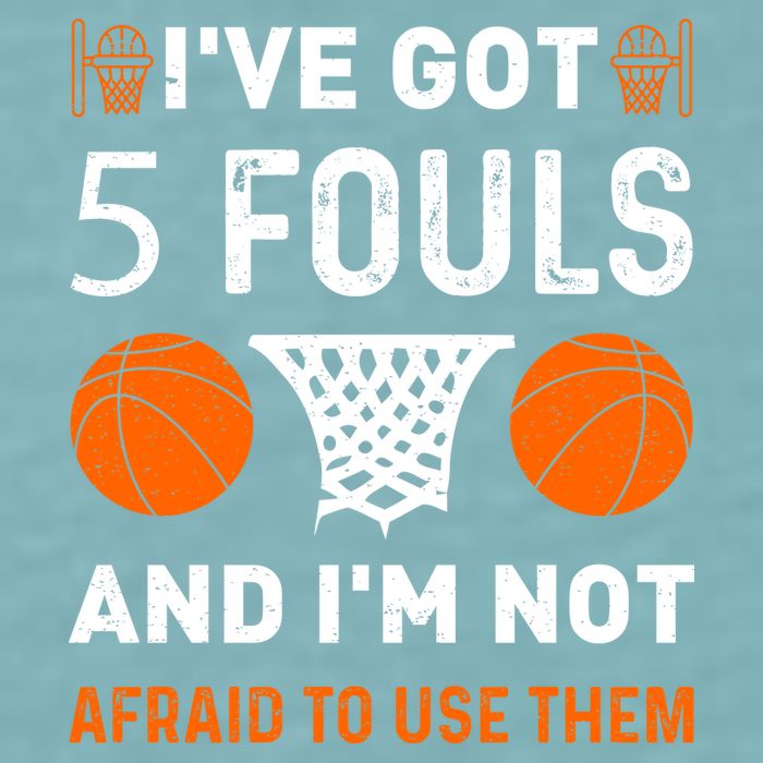 I've Got 5 Fouls And I'm Not Afraid To Use Them Basketball Sueded Cloud Jersey T-Shirt