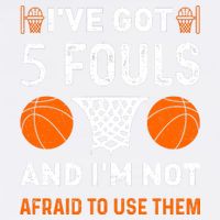 I've Got 5 Fouls And I'm Not Afraid To Use Them Basketball Garment-Dyed Sweatshirt