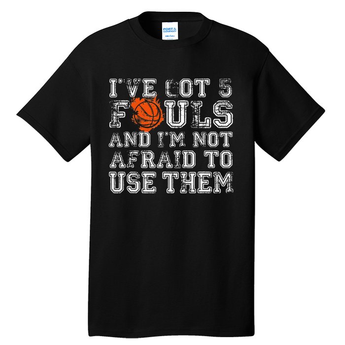 I've Got 5 Fouls Basketball Gift Tall T-Shirt