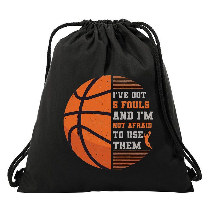 IVe Got 5 Fouls And IM Not Afraid To Use Them Basketball Drawstring Bag