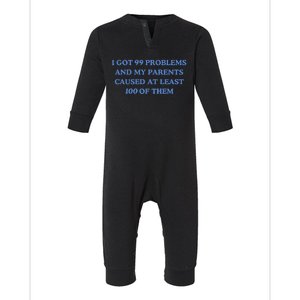 IVe Got 99 Problems And My Parents Caused At Least 100 Of Them New Infant Fleece One Piece