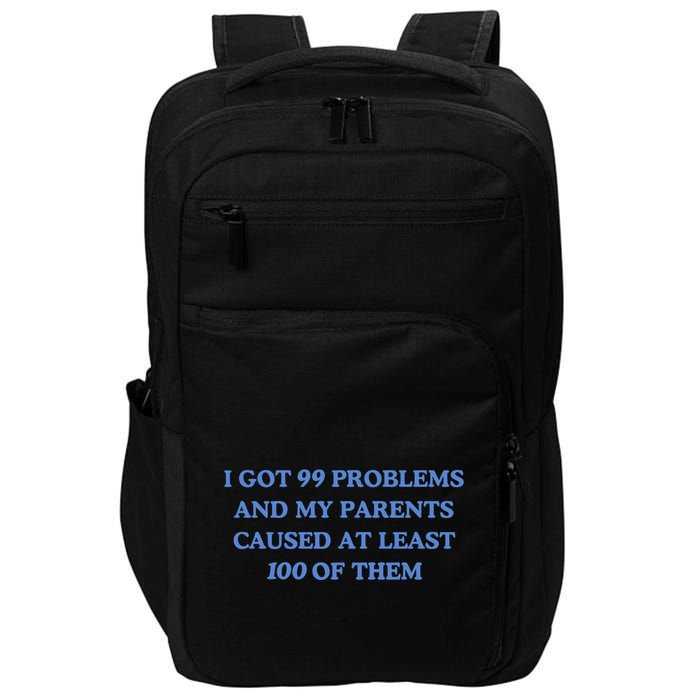 IVe Got 99 Problems And My Parents Caused At Least 100 Of Them New Impact Tech Backpack
