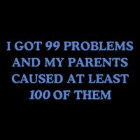 IVe Got 99 Problems And My Parents Caused At Least 100 Of Them New Flat Bill Trucker Hat