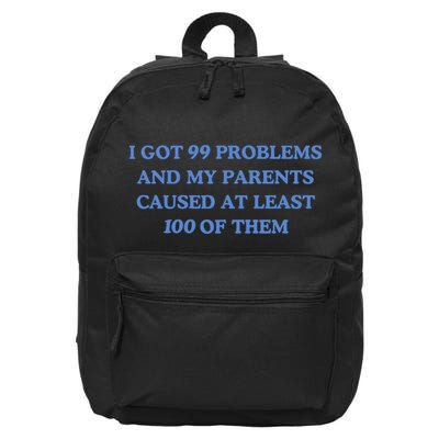 IVe Got 99 Problems And My Parents Caused At Least 100 Of Them New 16 in Basic Backpack