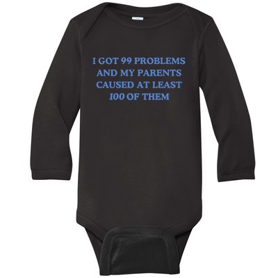 IVe Got 99 Problems And My Parents Caused At Least 100 Of Them New Baby Long Sleeve Bodysuit