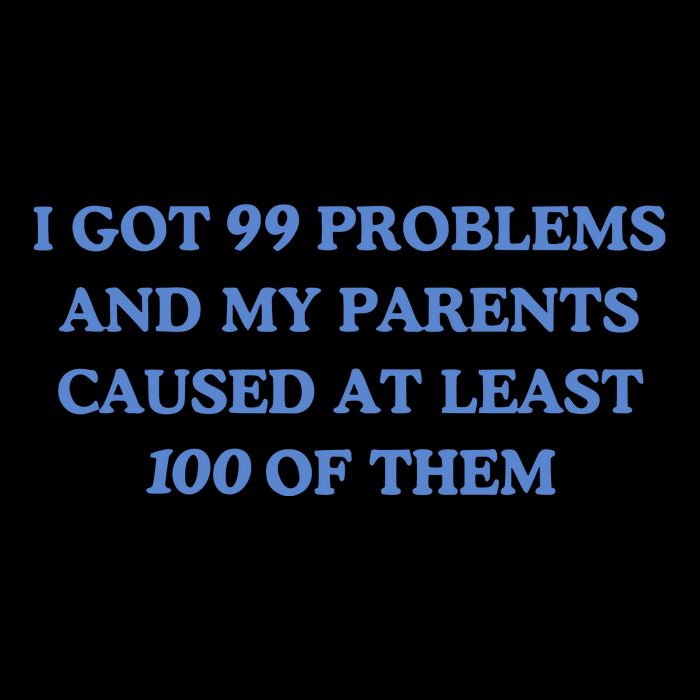 IVe Got 99 Problems And My Parents Caused At Least 100 Of Them New Mousepad