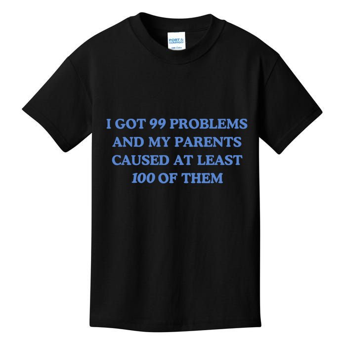 IVe Got 99 Problems And My Parents Caused At Least 100 Of Them New Kids T-Shirt