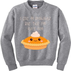 I Got 99 Problems But This Pie Ain't One Kids Sweatshirt