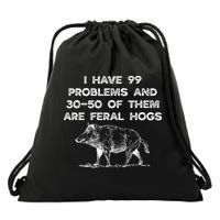 I Got 99 Problems And 30 50 Of Them Are Feral Hogs Drawstring Bag