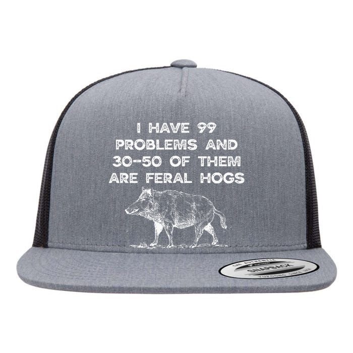 I Got 99 Problems And 30 50 Of Them Are Feral Hogs Flat Bill Trucker Hat