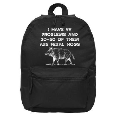 I Got 99 Problems And 30 50 Of Them Are Feral Hogs 16 in Basic Backpack