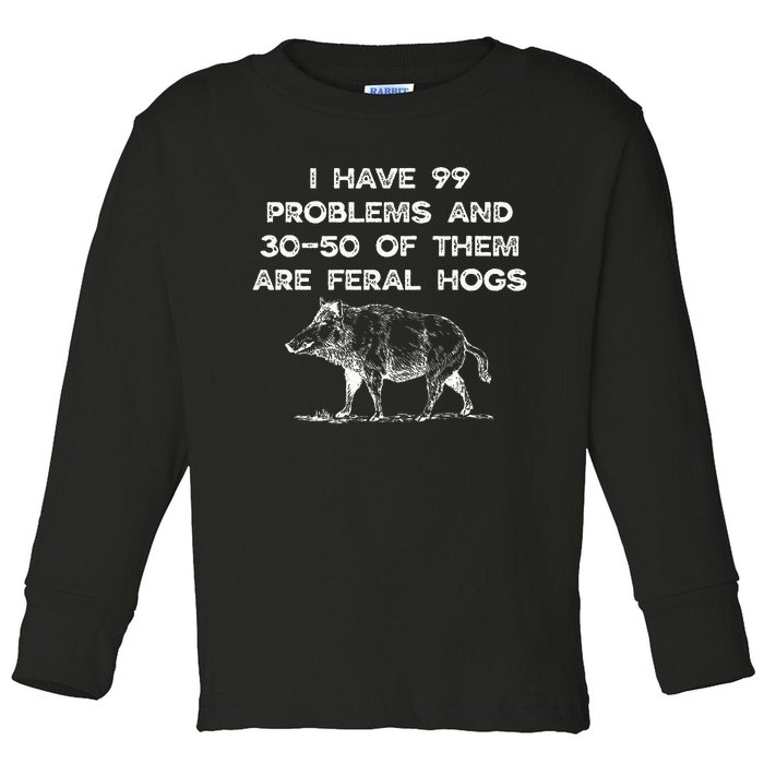 I Got 99 Problems And 30 50 Of Them Are Feral Hogs Toddler Long Sleeve Shirt