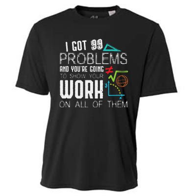 I Got 99 Problems Show Your Work Funny Tutor Math Teacher Cooling Performance Crew T-Shirt