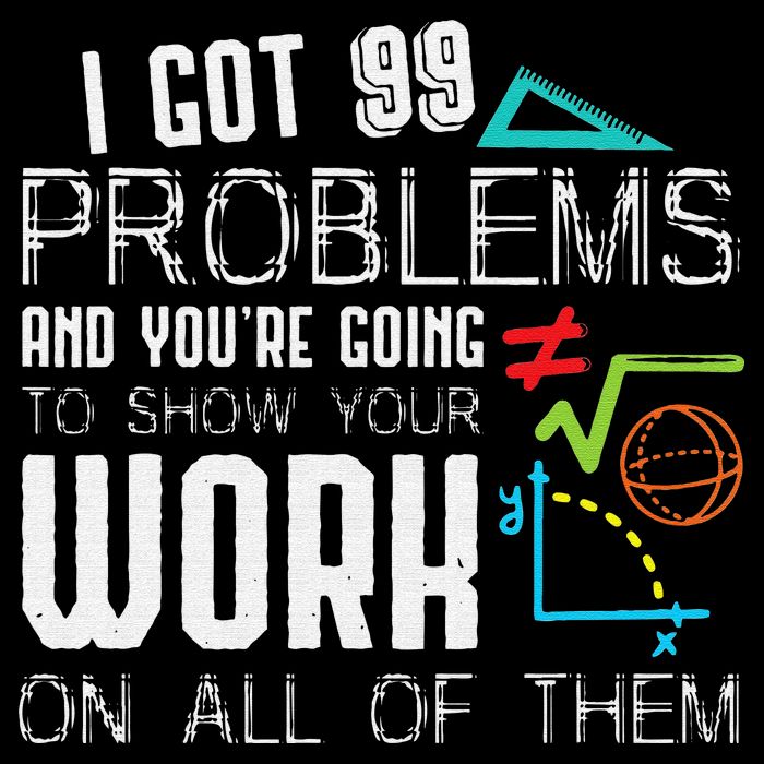 I Got 99 Problems Show Your Work Funny Tutor Math Teacher Performance Shirt