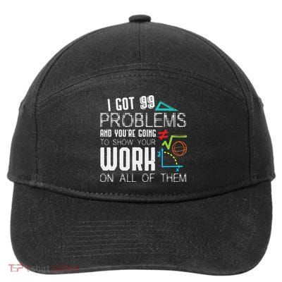 I Got 99 Problems Show Your Work Funny Tutor Math Teacher 7-Panel Snapback Hat