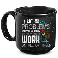 I Got 99 Problems Show Your Work Funny Tutor Math Teacher 15oz Campfire Ceramic Mug