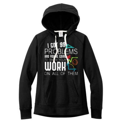 I Got 99 Problems Show Your Work Funny Tutor Math Teacher Women's Fleece Hoodie