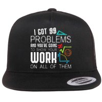 I Got 99 Problems Show Your Work Funny Tutor Math Teacher Flat Bill Trucker Hat