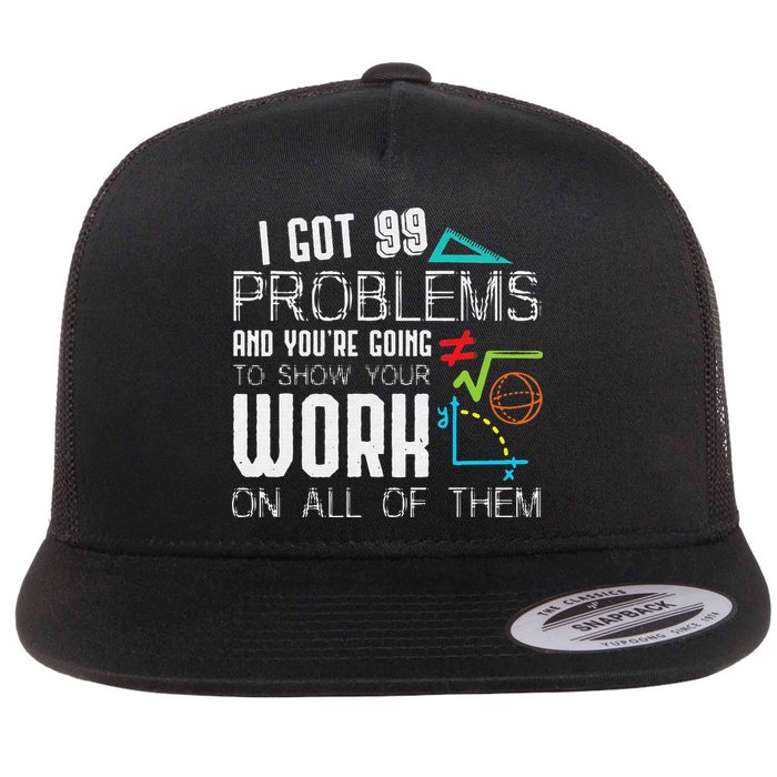 I Got 99 Problems Show Your Work Funny Tutor Math Teacher Flat Bill Trucker Hat
