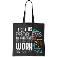 I Got 99 Problems Show Your Work Funny Tutor Math Teacher Bag
