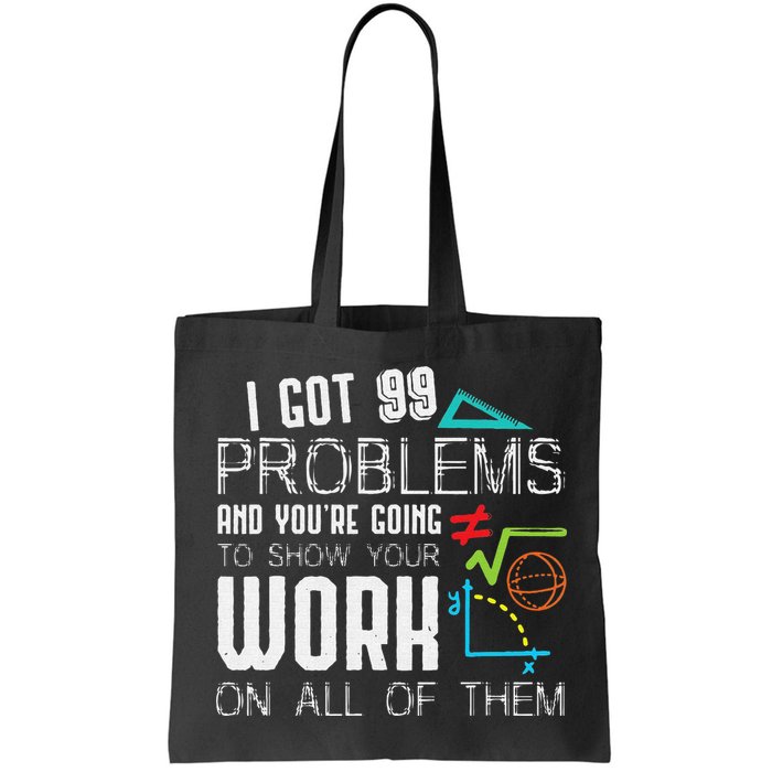 I Got 99 Problems Show Your Work Funny Tutor Math Teacher Bag