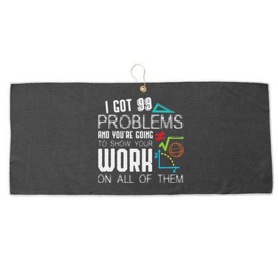 I Got 99 Problems Show Your Work Funny Tutor Math Teacher Large Microfiber Waffle Golf Towel