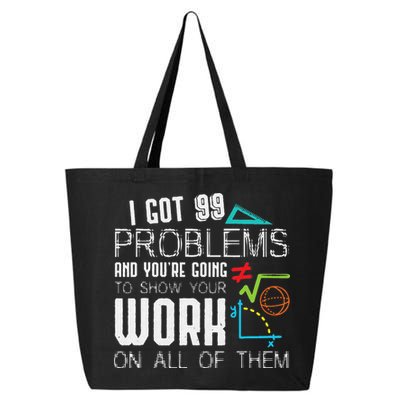 I Got 99 Problems Show Your Work Funny Tutor Math Teacher 25L Jumbo Tote