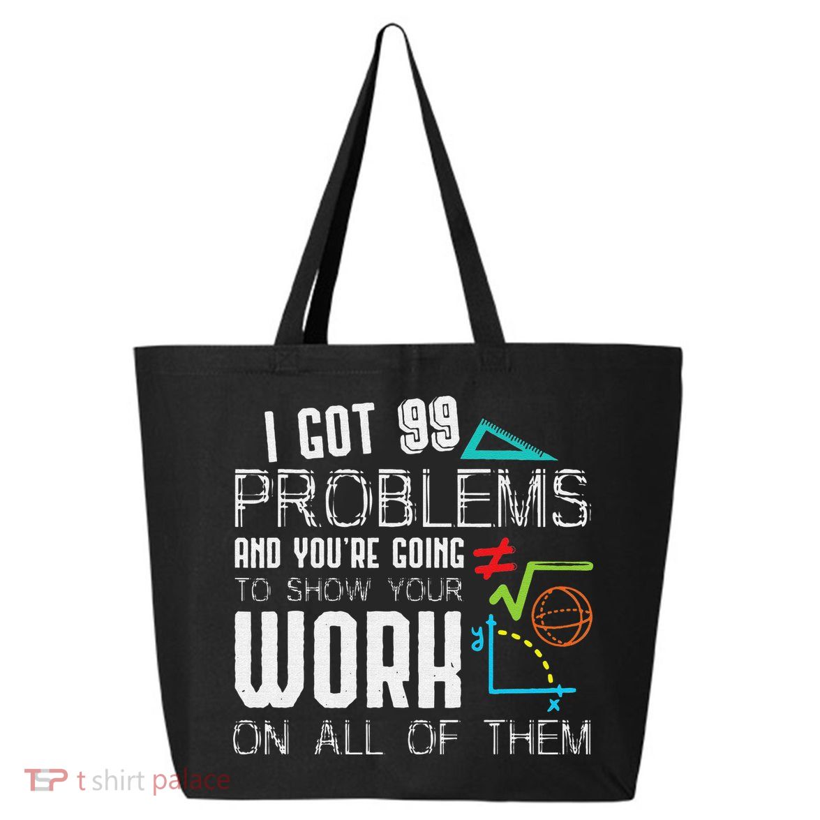 I Got 99 Problems Show Your Work Funny Tutor Math Teacher 25L Jumbo Tote