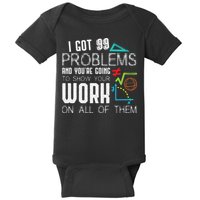 I Got 99 Problems Show Your Work Funny Tutor Math Teacher Baby Bodysuit