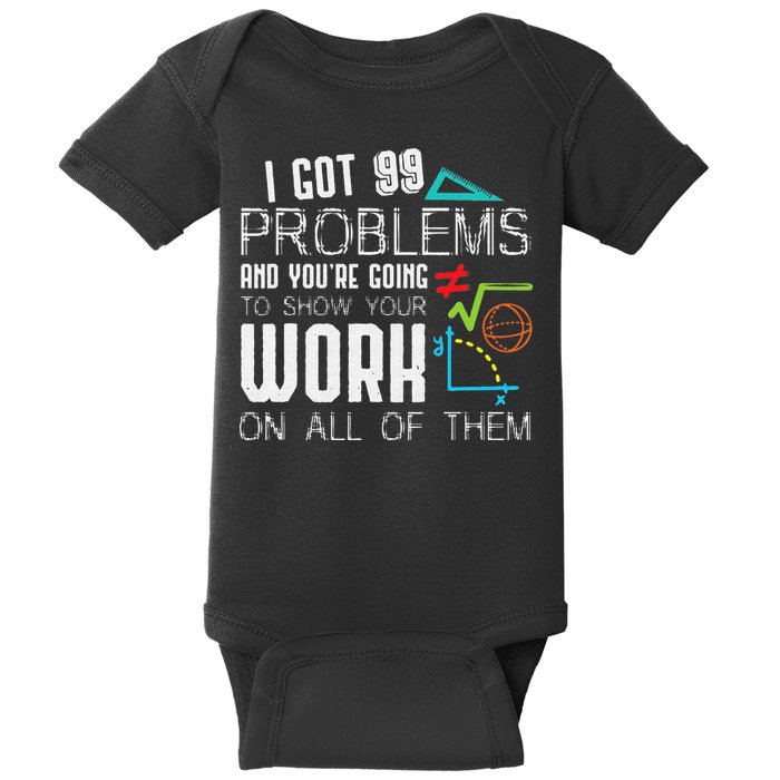 I Got 99 Problems Show Your Work Funny Tutor Math Teacher Baby Bodysuit