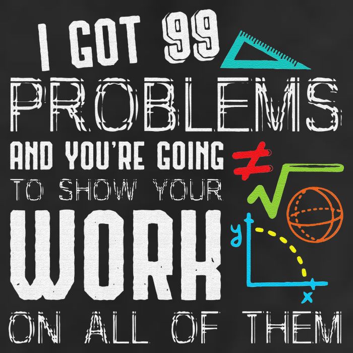 I Got 99 Problems Show Your Work Funny Tutor Math Teacher Hat