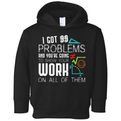 I Got 99 Problems Show Your Work Funny Tutor Math Teacher Toddler Hoodie